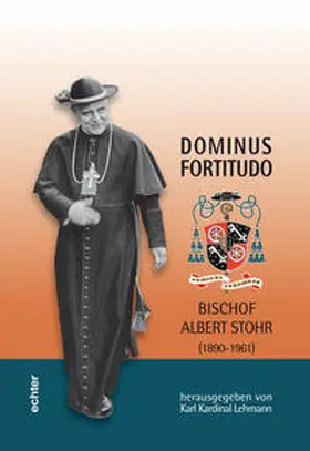 Lehmann / Bärsch / Braun |  Dominus Fortitudo. Bischof Albert Stohr (1890-1961) | Buch |  Sack Fachmedien