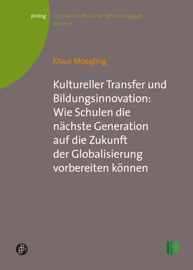 Moegling |  Kultureller Transfer und Bildungsinnovation: Wie Schulen die nächste Generation auf die Zukunft der Globalisierung vorbereiten können | Buch |  Sack Fachmedien