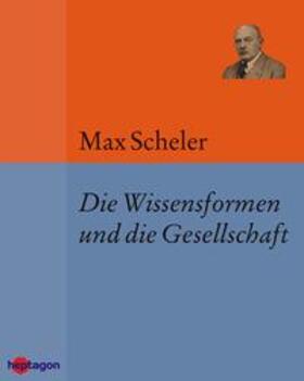 Scheler |  Die Wissensformen und die Gesellschaft | eBook | Sack Fachmedien