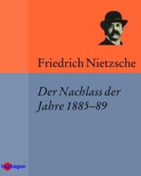 Nietzsche |  Der Nachlass der Jahre 1885–89 | eBook | Sack Fachmedien