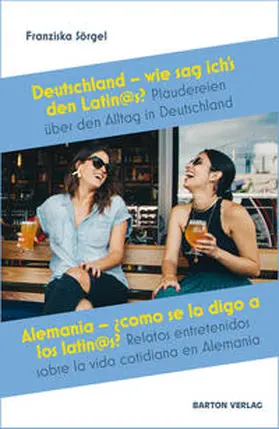 Sörgel |  Deutschland – wie sag ich`s den Latin@s? - Alemania – ¿cómo se lo digo a los latin@s? | Buch |  Sack Fachmedien