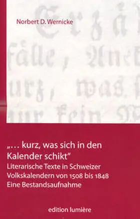 Wernicke |  „… kurz, was sich in den Kalender schikt.“ Literarische Texte in Schweizer Volkskalendern von 1508 bis 1848. | Buch |  Sack Fachmedien