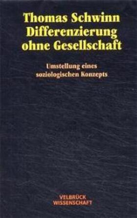 Schwinn |  Differenzierung ohne Gesellschaft | Buch |  Sack Fachmedien