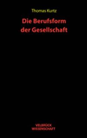 Kurtz |  Die Berufsform der Gesellschaft | Buch |  Sack Fachmedien