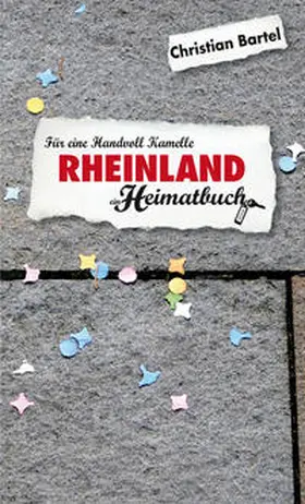 Bartel |  Rheinland. Für eine Handvoll Kamelle - ein Heimatbuch | Buch |  Sack Fachmedien