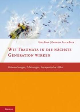 Baer / Frick-Baer |  Wie Traumata in die nächste Generation wirken | Buch |  Sack Fachmedien