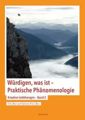 Baer / Frick-Baer |  Würdigen, was ist - Praktische Phänomenologie | Buch |  Sack Fachmedien