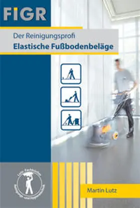 Lutz / FIGR Forschungs- und Prüfinstitut für Facility Management GmbH, 72555 Metzingen |  Der Reinigungsprofi | Buch |  Sack Fachmedien