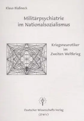 Blassneck |  Militärpsychiatrie im Nationalsozialismus - Kriegsneurotiker im Zweiten Weltkrieg | Buch |  Sack Fachmedien