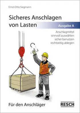 Siegmann |  Sicheres Anschlagen von Lasten. Ausgabe A: Für den Anschläger | Buch |  Sack Fachmedien