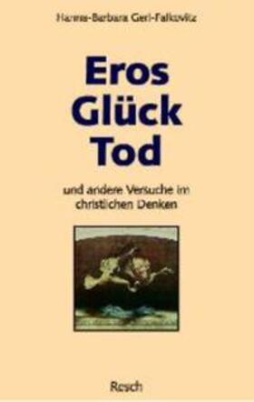 Gerl-Falkovitz |  Gerl-Falkovitz, H: Eros, Glück, Tod und andere Versuche im c | Buch |  Sack Fachmedien