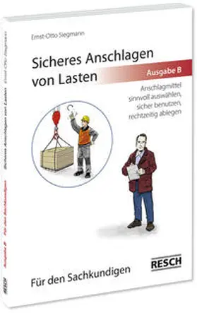 Siegmann |  Sicheres Anschlagen von Lasten Ausgabe B: Für den Sachkundigen | Buch |  Sack Fachmedien