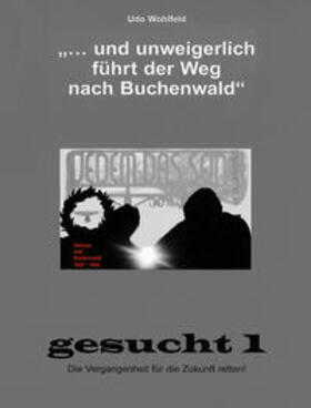 Wohlfeld |  "... und unweigerlich fuehrt der Weg nach Buchenwald" | Buch |  Sack Fachmedien