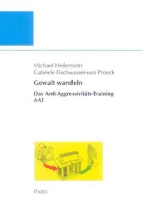 Heilemann / Fischwasser-von Proeck |  Gewalt wandeln: Das Anti-Aggressivitäts-Trainings AAT | Buch |  Sack Fachmedien