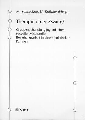 Schmelzle / Knölker |  Therapie unter Zwang? | Buch |  Sack Fachmedien