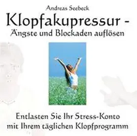 Seebeck |  Klopfakupressur - Ängste und Blockaden auflösen | Sonstiges |  Sack Fachmedien