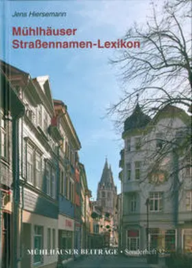 Hiersemann / Mühlhäuser Geschichts- und Denkmalpflegeverein e. V. / Stadtarchiv Mühlhausen |  Mühlhäuser Straßennamen-Lexikon | Buch |  Sack Fachmedien