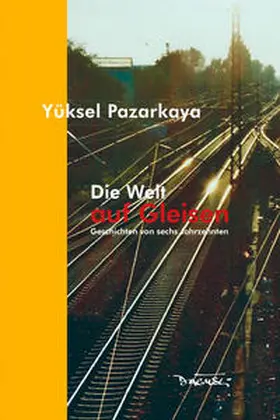 Pazarkaya |  Die Welt auf Gleisen | Buch |  Sack Fachmedien