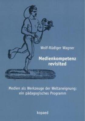 Wagner |  Medienkompetenz revisited | Buch |  Sack Fachmedien
