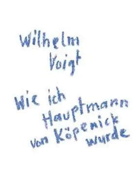 Voigt |  Wie ich Hauptmann von Köpenick wurde | Buch |  Sack Fachmedien