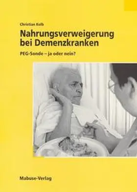 Kolb |  Nahrungsverweigerung bei Demenzkranken | Buch |  Sack Fachmedien