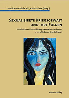 Medica mondiale e.V. / Griese |  Sexualisierte Kriegsgewalt und ihre Folgen | Buch |  Sack Fachmedien