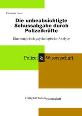 Lorei |  Die unbeabsichtigte Schussabgabe durch Polizeikräfte | Buch |  Sack Fachmedien