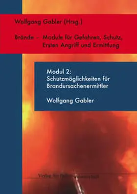 Gabler |  Brandursachen - Module für Gefahren, Schutz, Ersten Angriff und Ermittlung / Schutz vor den Gefahren bei Einsätzen zur Brandursachenermittlung - Modul 2 | Buch |  Sack Fachmedien