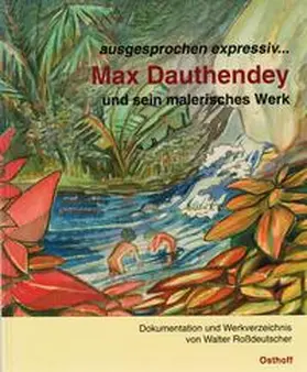 Rossdeutscher / Osthoff |  ausgesprochen expressiv... Max Dauthendey und sein malerisches Werk. | Buch |  Sack Fachmedien