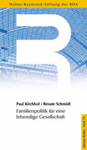 Kirchhof / Walter-Raymond-Stiftung, BDA / Schmidt |  Familienpolitik für eine lebendige Gesellschaft | Buch |  Sack Fachmedien