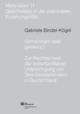 Bindel-Kögel / Sozialpädagogisches Institut d. SOS-Kinderdorf e.V. |  Gemeinsam oder getrennt? Zur Rechtspraxis der außerfamiliären Unterbringung von Geschwisterkindern in Deutschland | Buch |  Sack Fachmedien