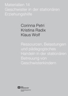 Petri / Radix / Wolf | Ressourcen, Belastungen und pädagogisches Handeln in der stationären Betreuung von Geschwisterkindern | Buch | 978-3-936085-78-5 | sack.de