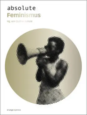 Ankele |  absolute Feminismus | Buch |  Sack Fachmedien