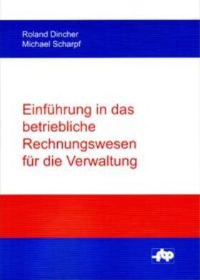 Dincher / Scharpf |  Einführung in das betriebliche Rechnungswesen für die Verwaltung | Buch |  Sack Fachmedien