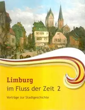 Eiler / Heidrich / Morlang | Limburg im Fluss der Zeit 2 | Buch | 978-3-936162-10-3 | sack.de