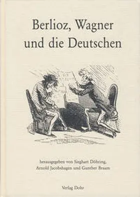 Jacobshagen / Döhring / Braam |  Berlioz, Wagner und die Deutschen | Buch |  Sack Fachmedien