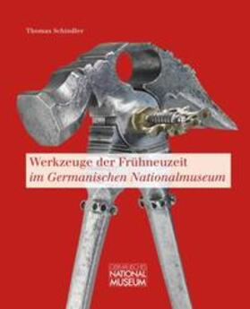 Schindler |  Werkzeuge der Frühneuzeit im Germanischen Nationalmuseum | Buch |  Sack Fachmedien