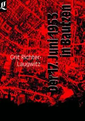 Richter-Laugwitz / Stadtarchiv Bautzen |  Der 17. Juni 1953 in Bautzen | Buch |  Sack Fachmedien