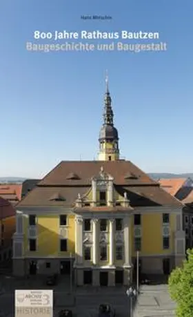 Mirtschin / Archivverbund Bautzen |  800 Jahre Rathaus Bautzen. Baugeschichte und Baugestalt | Buch |  Sack Fachmedien