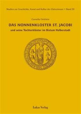 Oefelein |  Studien zur Geschichte, Kunst und Kultur der Zisterzienser / Das Nonnenkloster St. Jacobi und seine Tochterklöster im Bistum Halberstadt | Buch |  Sack Fachmedien