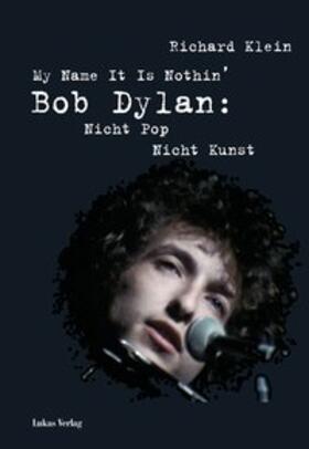 Klein |  My Name It Is Nothin': Bob Dylan | Buch |  Sack Fachmedien