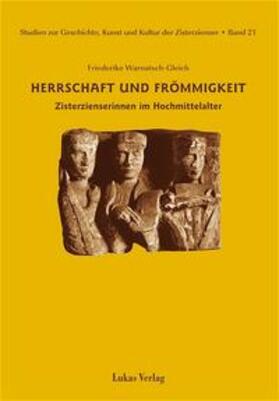 Warnatsch-Gleich |  Studien zur Geschichte, Kunst und Kultur der Zisterzienser / Herrschaft und Frömmigkeit | Buch |  Sack Fachmedien