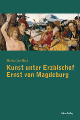 Mock |  Kunst unter Erzbischof Ernst von Magdeburg (1464-1513) | Buch |  Sack Fachmedien