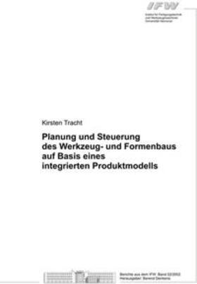 Tracht / Denkena |  Planung und Steuerung des Werkzeug- und Formenbaus auf Basis eines integrierten Produktmodells | Buch |  Sack Fachmedien