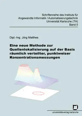 Matthes |  Eine neue Methode zur Quellenlokalisierung auf der Basis räumlich verteilter, punktweiser Konzentrationsmessungen | Buch |  Sack Fachmedien