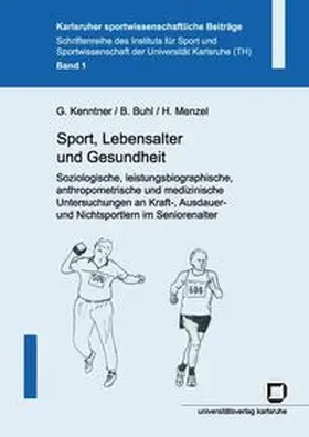 Kenntner / Buhl / Menzel |  Sport, Lebensalter und Gesundheit. Soziologische, leistungsbiographische, anthropometrische und medizinische Untersuchungen an Kraft-, Ausdauer- und Nichtsportlern im Seniorenalter | Buch |  Sack Fachmedien