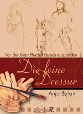 Beran / Vogel |  Die feine Dressur | Sonstiges |  Sack Fachmedien