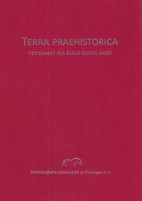 Archäologische Gesellschaft in Thüringen e. V. / Weber |  Terra Prahstorica. Festschrift für Klaus-Dieter Jäger | Buch |  Sack Fachmedien