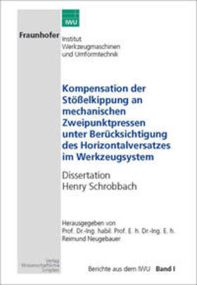 Neugebauer / Schrobbach |  Kompensation der Stösselkippung an  mechanischen Zweipunktpressen unter Berücksichtigung des Horizontalversatzes im Werkzeugsystem | Buch |  Sack Fachmedien