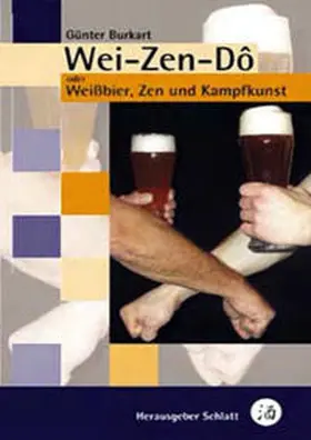 Burkart |  Wei-Zen-Dô - Weissbier, Zen und Kampfkunst | Buch |  Sack Fachmedien